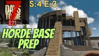 7 Days To Die A21 (Gameplay) S:4 E:3 - Horde Base Prep