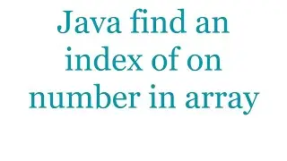 Java find an index of on number in array