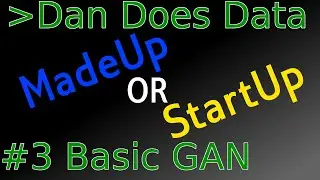 DanDoesData MadeUp or Startup? #3 Basic GAN