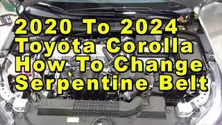 2020 To 2024 Toyota Corolla How To Change Serpentine Accessory Belt With Part Numbers