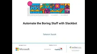 Talk: Takanori Suzuki - Automate the Boring Stuff with Slackbot