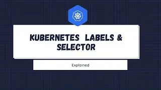Kubernetes Labels and Selectors explained