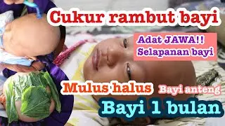 CARA CUKUR RAMBUT BAYI 30 HARI!!! SELAPANAN BAYI ADAT JAWA TULEN!! CUKUR RAMBUT BAYI SUPER ANTENG !!
