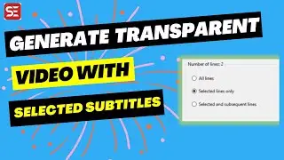 How to Generate Transparent Video with Subtitles for Selected Subtitle Lines in Subtitle Edit