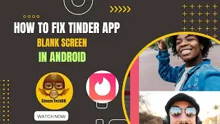 How to Fix Tinder App Blank Screen in Android After New Updates