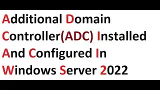 ADC (Additional Domain Controller ) installed and configured in Windows Server 2022