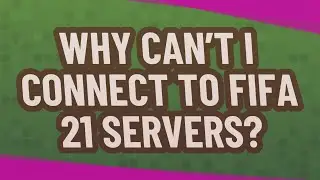 Why can't I connect to FIFA 21 servers?