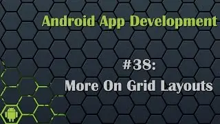 Android App Development Tutorial 38: More on Grid Layout