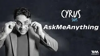 Cyrus Says : Ask Me Anything | EP #4