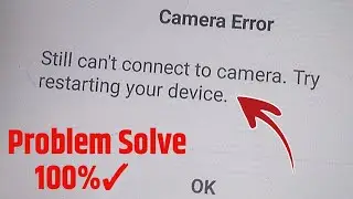 Camara error still can't connect to camera try restarting your device fix