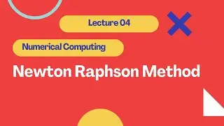 4. Newton Raphson Method | Lecture04 | Numerical Computing