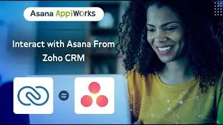 Asana Appiworks - Integrate and interoperate Zoho CRM and Asana