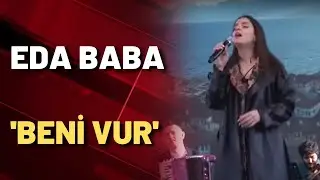 Eda Baba'dan 'Beni vur'