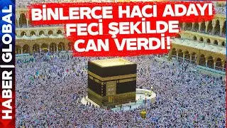 Kabeden Korkutan Görüntüler! Binlerce Hacı Adayı Feci Şekilde Can Verdi!