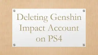 Deleting Genshin Impact Account on PS4