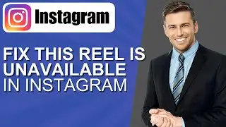 How to Fix This Reel Is Unavailable in Instagram