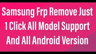 JUST 1 CLICK SAMSUNG FRP REMOVE | ALL MODEL | ALL VERSION | SUPPORT FRP BYPASS