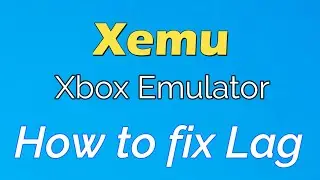 How to fix Lag in Xemu Xbox Emulator