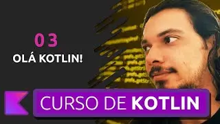 CURSO DE KOTLIN PARA INICIANTES - PRIMEIRO PROGRAMA KOTLIN | COMPILAÇÃO #03