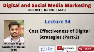 Lecture-34| Cost Effectiveness of Digital Strategies (Part-2)| Social Media| ROE081| B.Tech.| AKTU