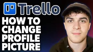 How to Change Profile Picture in Trello -Easy to Follow [2025 Full Guide]