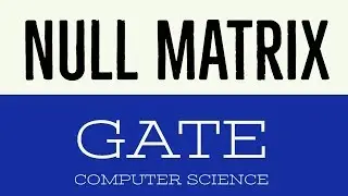 VIDEO 9 | NULL MATRIX |  GATE COMPUTER SCIENCE