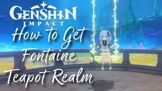 How to Get Fontaine Teapot Realm | Swirling Isles Serenitea Pot | Genshin Impact