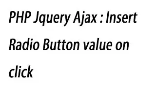 PHP Jquery Ajax : Insert Radio Button value on click