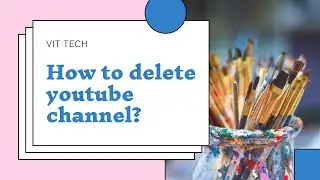 How To Delete Youtube Channel