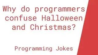 Why do programmers confuse Halloween and Christmas?