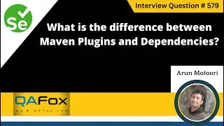 What is the difference between Maven Plugins and Dependencies (Selenium Interview Question #579)