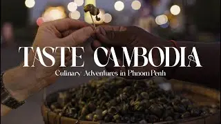 Taste Cambodia: Culinary Adventures in Phnom Penh