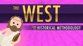 The Rise of the West and Historical Methodology: Crash Course World History #212