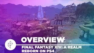 Final Fantasy XIV: A Realm Reborn PS4 - Gameplay Overview