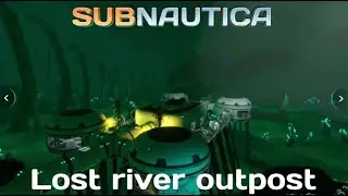 Lost River Outpost | Subnautica |