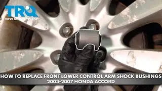 How to Replace Front Lower Control Arm Shock Bushings 2003-2007 Honda Accord