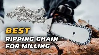 Best Ripping Chain For Milling - For Smooth Cut In Timber