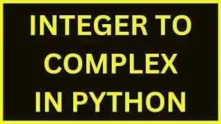 Integer To Complex Type Conversion | Python 4 You | Lecture 170