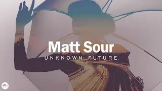 Matt Sour - Unknown Future