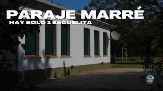 SÓLO HAY UNA ESCUELITA | Paraje Marré