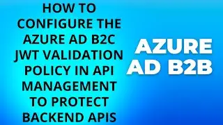 Securing Your Web API with Azure AD B2C JWT Validation Policy: A Step-by-Step Guide | Azure | LSC