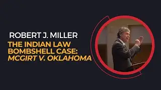 Robert J. Miller, "The Indian Law Bombshell Case: McGirt v. Oklahoma"