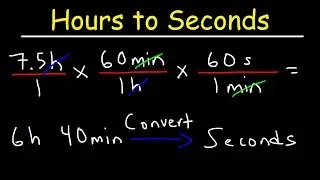 Converting Hours to Seconds and Seconds to Hours