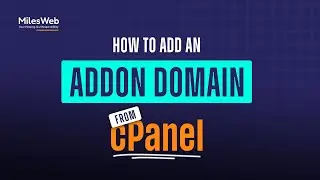 How to Add an Addon Domain from cPanel? | MilesWeb