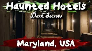 7 Haunted Hotels in Maryland, USA