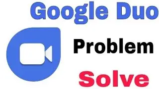 Google Duo || Not Working || Not Open Problem Solve