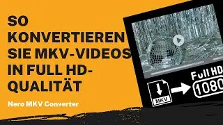 So konvertieren Sie MKV-Videos in Full HD-Qualität | Nero MKV Converter Anleitung