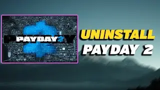 How To Uninstall Payday 2