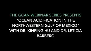 GCAN Webinar: “Ocean Acidification in the Northwestern Gulf of Mexico” with Drs. Hu and Barbero