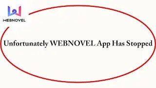 Fix Webnovel Unfortunately Has Stopped | Webnovel Stopped Problem | PSA 24